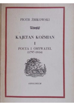 Kajetan Koźmian I Poeta obywatel 1797-1814