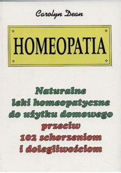 Homeopatia  Naturalne leki homeopatyczne do użytku domowego przeciw 102 schorzeniom i dolegliwościom