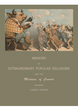 Extraordinary Popular Delusions and the Madness of Crowds
