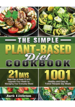 The Simple Plant- Based Diet Cookbook