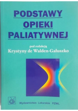 de Walden – Gałuszko Krystyna - Podstawy opieki paliatywnej