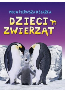 Moja pierwsza książka. Dzieci zwierząt