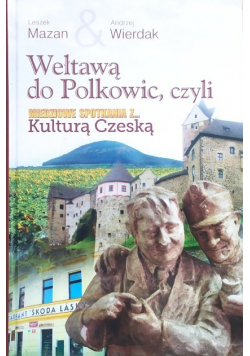 Wełtawą do Polkowic czyli miedziowe spotkania Dedykacja autora