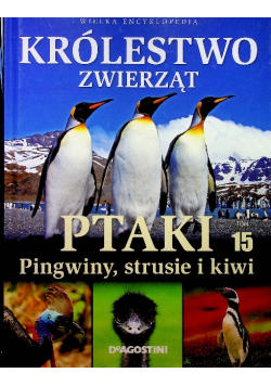 Krolestwo zwierząt Tom 15 Ptaki Pingwiny strusie i kiwi