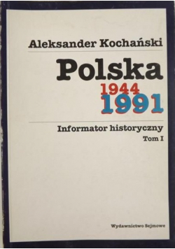 Polska 1944 1991 Informator historyczny Tom I
