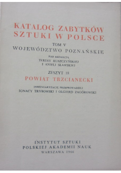 Katalog zabytków sztuki w Polsce. Powiat Trzcianecki tom V zeszyt 18