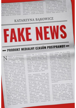Fake news. Produkt medialny czasów postprawdy