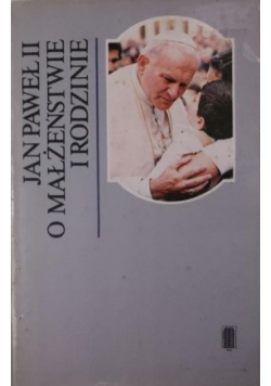 Jan Paweł II o małżeństwie i rodzinie