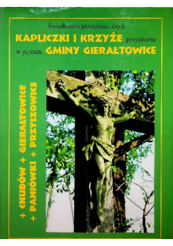 Świadkowie przeszłości czyli kapliczki i krzyże przydrożne w pejzażu Gminy Gierałtowice