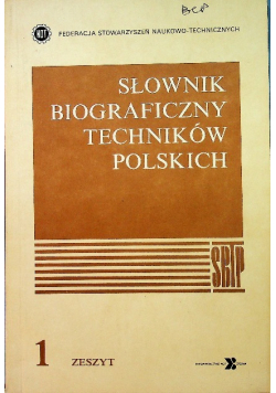 Słownik Biograficzny Techników polskich Zeszyt 1