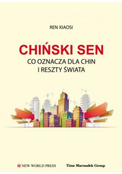 Chiński sen. Co oznacza dla Chin i reszty świata