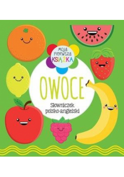 Moja pierwsza książka Owoce. Słowniczek pol-ang