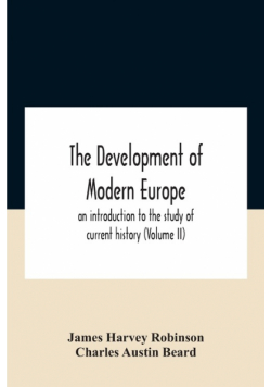 The Development Of Modern Europe; An Introduction To The Study Of Current History (Volume Ii)