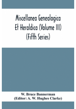Miscellanea Genealogica Et Heraldica (Volume Iii) (Fifth Series)