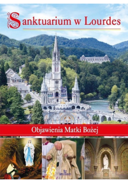 Sanktuarium w Lourdes Objawienia Matki Bożej