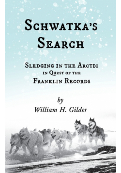 Schwatka's Search - Sledging in the Arctic in Quest of the Franklin Records