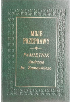 Moje przeprawy pamiętnik Zamoyskiego o czasach powstania listopadowego reprint 1911 r