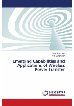 Emerging Capabilities and Applications of Wireless Power Transfer