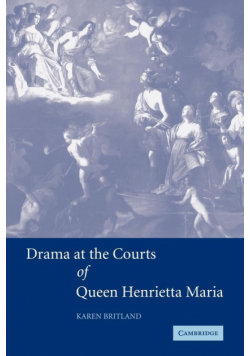 Drama at the Courts of Queen Henrietta Maria