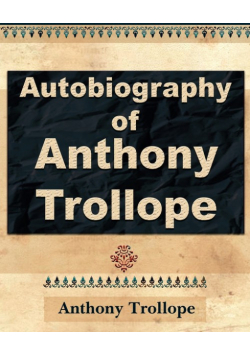 Anthony Trollope - Autobiography - 1912