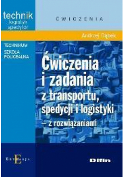 Ćwiczenia i zadania z transportu,spedycji i logist