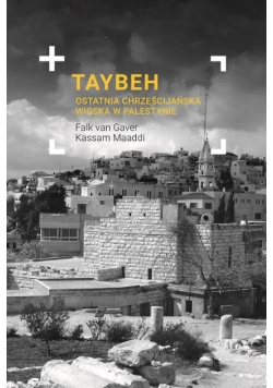 Taybeh Ostatnia chrześcijańska wioska w Palestyni