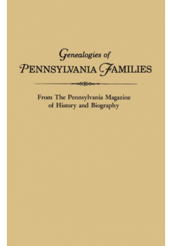 Genealogies of Pennsylvania Families. from the Pennsylvania Magazine of History and Biography