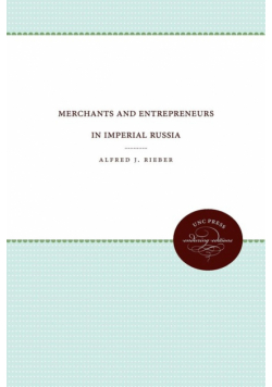 Merchants and Entrepreneurs in Imperial Russia