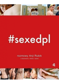 Sexepdpl Rozmowy Anji Rubik o dojrzewaniu miłości i seksie