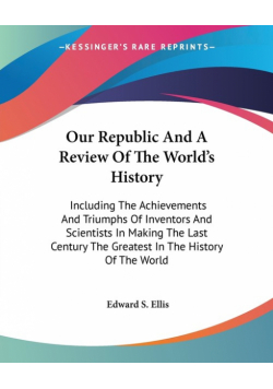 Our Republic And A Review Of The World's History