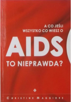 A co jeśli wszystko co wiesz o AIDS to nieprawda
