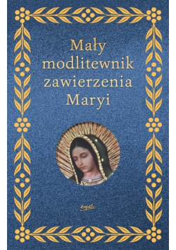 Mały modlitewnik zawierzenia Maryi