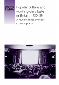 Popular culture and working-class taste in Britain, 1930-39