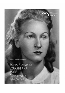Zofia Posmysz Szrajberka 7566 Auschwitz 1942-1945