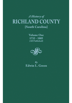History of Richland County [South Carolina], Volume One, 1732-1805 [All Published]