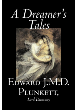 A Dreamer's Tales by Edward J. M. D. Plunkett, Fiction, Classics, Fantasy, Horror