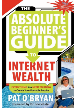 The Absolute Beginner's Guide to Internet Wealth