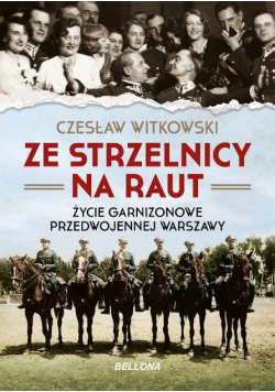 Ze strzelnicy na raut Życie garnizonowe przedwojennej Warszawy