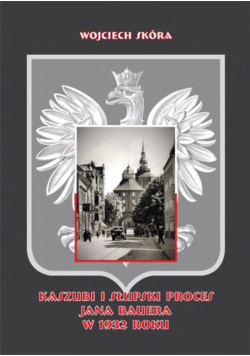 Kaszubi i Słupski proces Jana Bauera w 1932 roku Dedykacja autora
