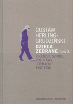 Herling - Grudziński Dzieła zebrane Tom 2 Recenzje szkice rozprawy literackie 1947 - 1956