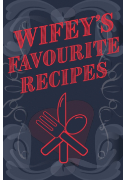 Wifey's Favourite Recipes - Add Your Own Recipe Book