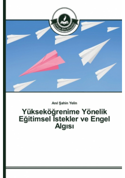 Yükseköğrenime Yönelik Eğitimsel İstekler ve Engel Algısı