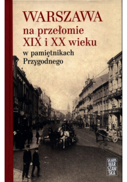 Warszawa na przełomie XIX i XX wieku w pamiętnikach Przygodnego