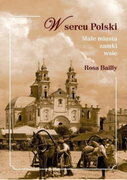 W sercu Polski. Małe miasta, zamki, wsie