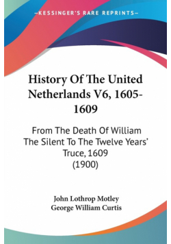 History Of The United Netherlands V6, 1605-1609