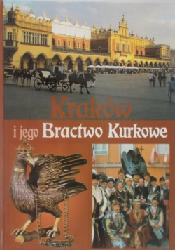 Kraków i jego Bractwo Kurkowe