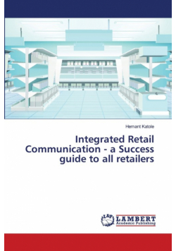 Integrated Retail Communication - a Success guide to all retailers