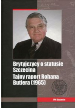 Brytyjczycy o statusie Szczecina Tajny raport Rohana Butlera (1965)