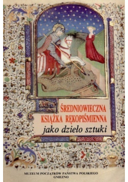 Średniowieczna książka rękopiśmienna jako dzieło sztuki