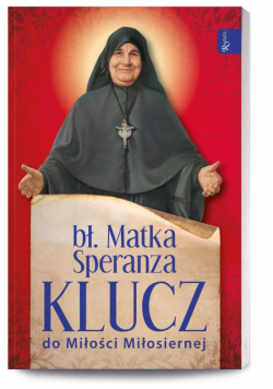 Bł. Matka Speranza. Klucz do Miłości Miłosiernej